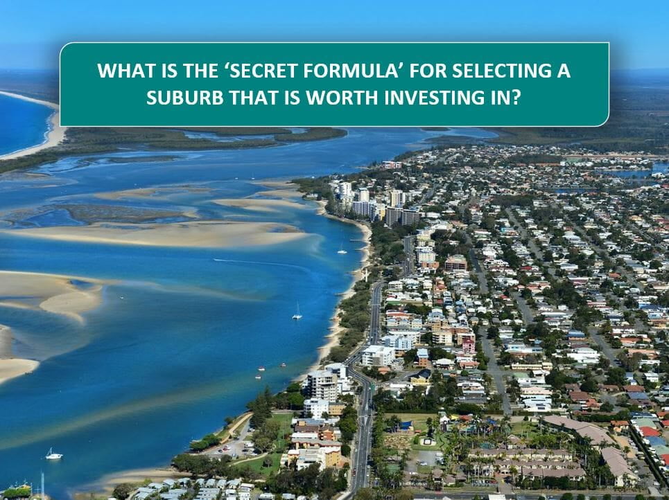 What Is The 'Secret Formula' For Selecting A Suburb That Is Worth Investing In?